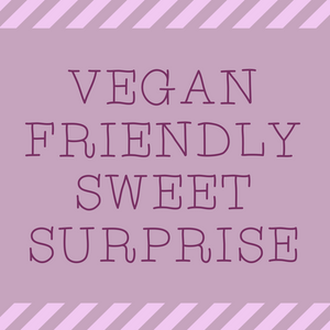 Vegan Friendly Sweet Suprise